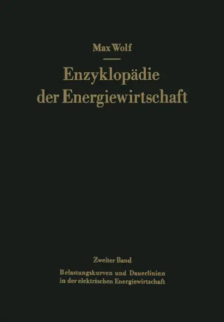 Belastungskurven Und Dauerlinien in Der Elektrischen Energiewirtschaft by Max Wolf, Hellmuth Junge