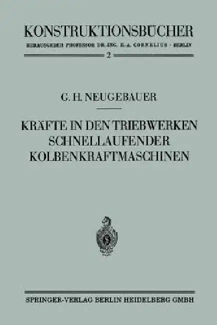 Kräfte in Den Triebwerken Schnellaufender Kolbenkraftmaschinen Ihr Gleichgang Und Massenausgleich by Gerhart Hans Neugebauer