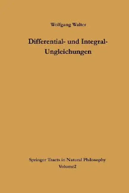 Differential- Und Integral-Ungleichungen: Und Ihre Anwendung Bei Abschätzungs- Und Eindeutigkeitsproblemen by Wolfgang Walter