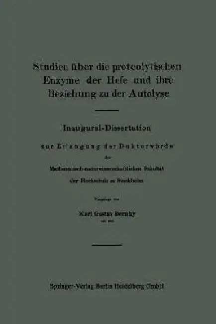 Studien Über Die Proteolytischen Enzyme Der Hefe Und Ihre Beziehung Zu Der Autolyse by Karl Gustav Dernby