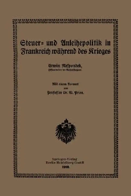 Steuer- Und Anleihepolitik in Frankreich Während Des Krieges by Erwin Respondek, Willi Prion
