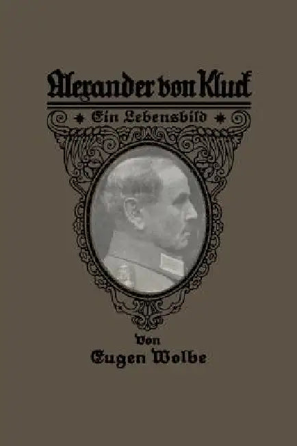 Alexander Von Kluck: Ein Lebensbild by Eugen Wolbe