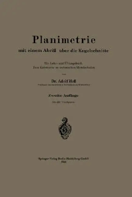 Planimetrie Mit Einem Abriß Über Die Kegelschnitte: Ein Lehr- Und Übungsbuch Zum Gebrauche an Technischen Mittelschulen by Alfred Hess