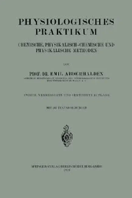 Physiologisches Praktikum: Chemische, Physikalisch-Chemische Und Physikalische Methoden by Emil Abderhalden