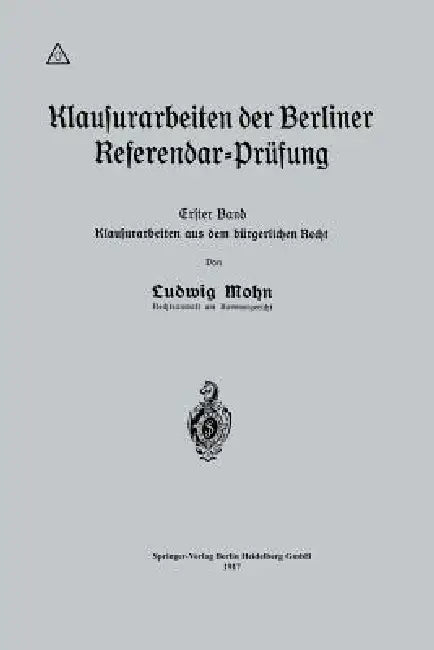 Klausurarbeiten Der Berliner Referendar-Prüfung: Erster Band: Klausurarbeiten Aus Dem Bürgerlichen Recht by Ludwig Mohn