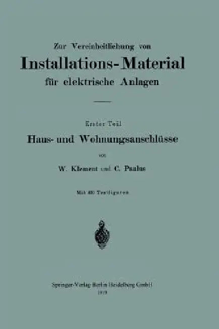 Zur Vereinheitlichung Von Installations-Material Für Elektrische Anlagen: Haus- Und Wohnungsanschlüsse by Wilhelm Klement, Clemens Paulus