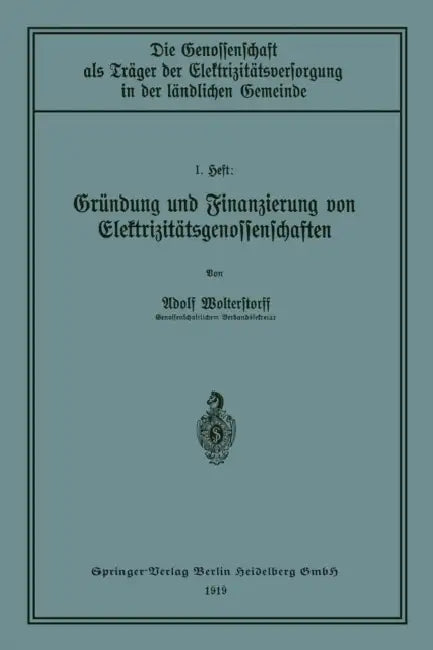 Gründung Und Finanzierung Von Elektrizitätsgenossenschaften by Adolf Wolterstorff