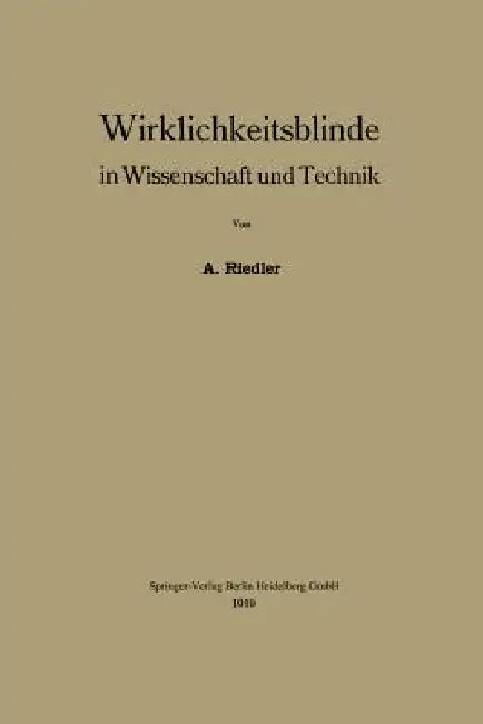 Wirklichkeitsblinde in Wissenschaft Und Technik by Alois Riedler