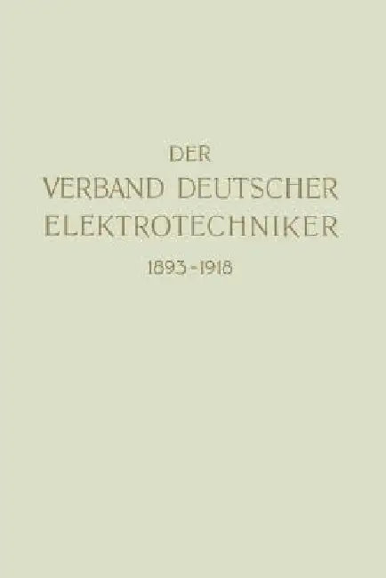 Der Verband Deutscher Elektrotechniker 1893-1918 by Verband Deutscher Elektrotechniker