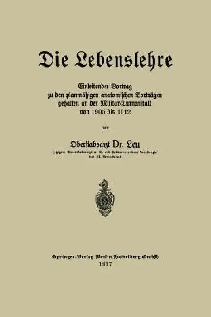 Die Lebenslehre: Einleitender Vortrag Zu Den Planmäßigen Anatomischen Vorträgen Gehalten an Der Militär-Turnanstalt Von 1905 VIS 1912 by Reinhold Leu