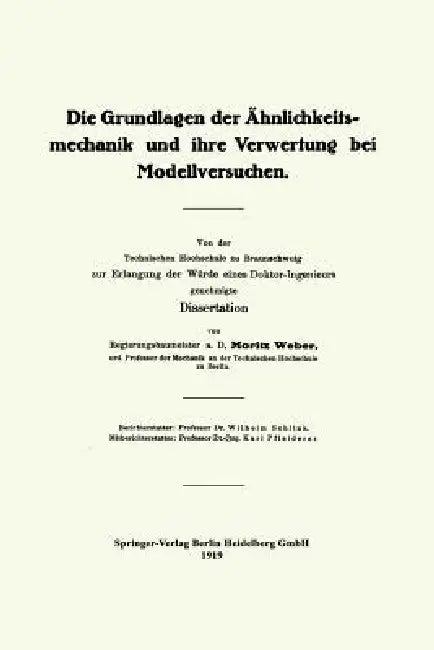 Die Grundlagen Der Ähnlichkeitsmechanik Und Ihre Verwertung Bei Modellversuchen: Von Der Technischen Hochschule Zu Braunschweig Zur Erlangung Der Würd by Moritz Weber