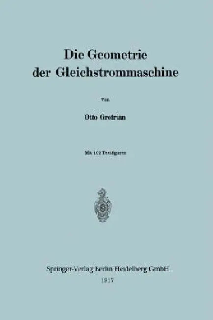 Die Geometrie Der Gleichstrommaschine by Otto Grotrian