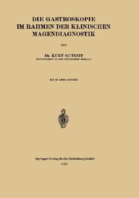 Die Gastroskopie Im Rahmen Der Klinischen Magendiagnostik by Kurt Gutzeit, Wilhelm Stepp