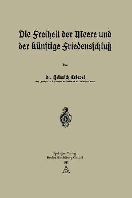 Die Freiheit Der Meere Und Der Künftige Friedensschluß by Heinrich Triepel