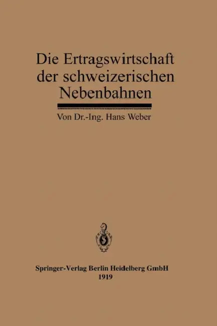 Die Ertragswirtschaft Der Schweizerischen Nebenbahnen by Hans Weber