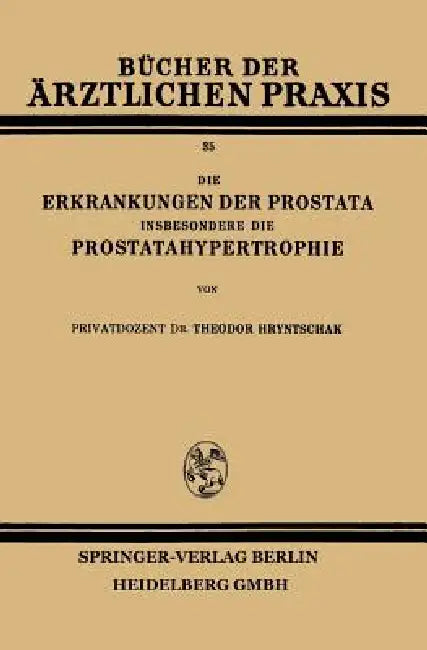 Die Erkrankungen Der Prostata Insbesondere Die Prostatahypertrophie by Theodor Hryntschak