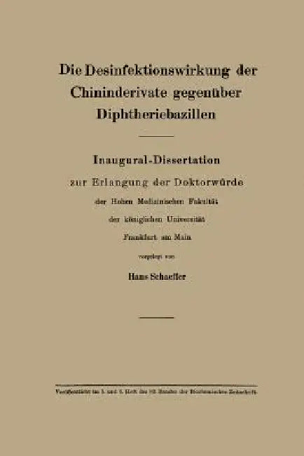 Die Desinfektionswirkung Der Chininderivate Gegenüber Diphtheriebazillen: Inaugural-Dissertation Zur Erlangung Der Doktorwürde by Hans Schäffer