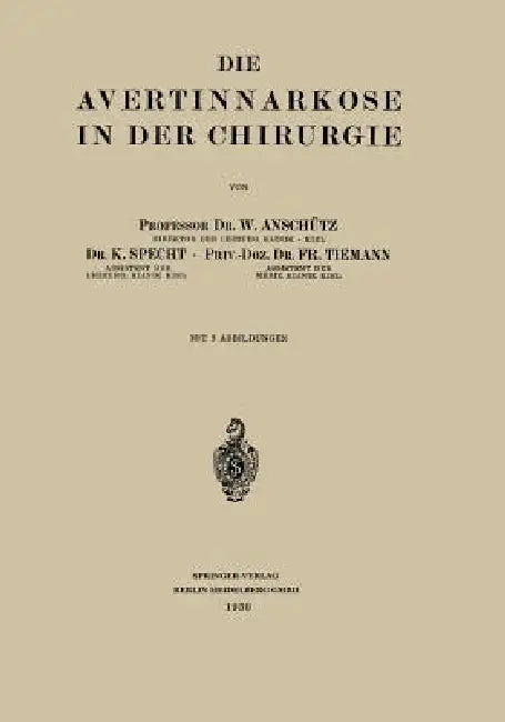 Die Avertinnarkose in Der Chirurgie by Wilhelm Anschütz, K. Specht, Fritz Tiemann