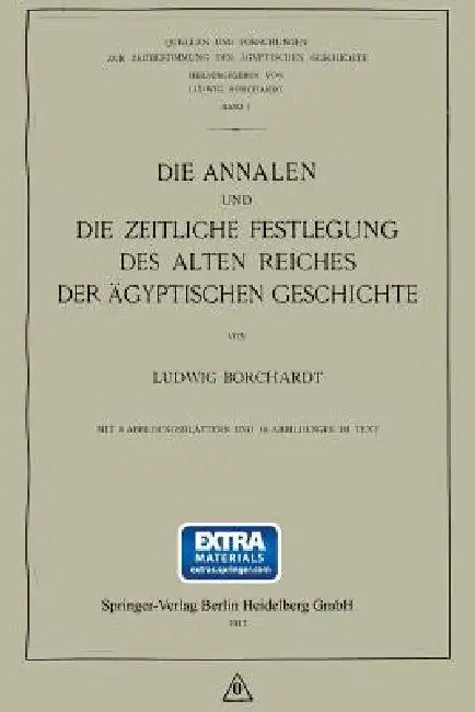 Die Annalen Und Die Zeitliche Festlegung Des Alten Reiches Der Ägyptischen Geschichte by Ludwig Borchardt