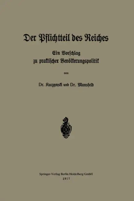 Der Pflichtteil Des Reiches: Ein Vorschlag Zu Praktischer Bevölkerungspolitik by Robert René Kuczynski, Werner Mansfeld