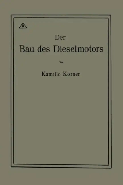 Der Bau Des Dieselmotors by Kamillo Körner