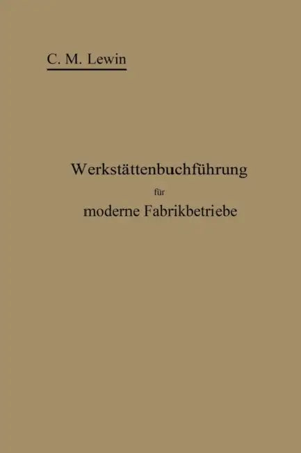 Werkstättenbuchführung Für Moderne Fabrikbetriebe by Carl M. Lewin, Carl Moritz Lewin
