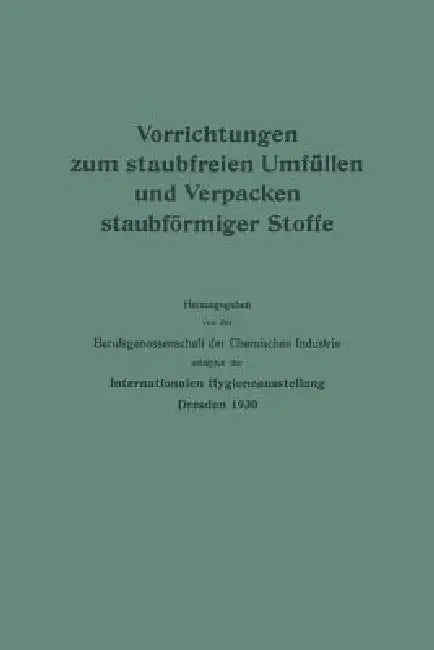 Vorrichtungen Zum Staubfreien Umfüllen Und Verpacken Staubförmiger Stoffe by Berufsgenossenschaft Der Chemischen Indu