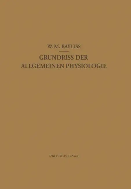 Grundriss Der Allgemeinen Physiologie by William Maddock Bayliss, L. Maass, E. J. Lesser