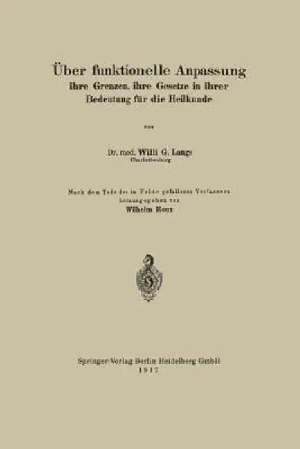 Über Funktionelle Anpassung, Ihre Grenzen, Ihre Gesetze in Ihrer Bedeutung Für Die Heilkunde by Willi G. Lange, Wilhelm Roux