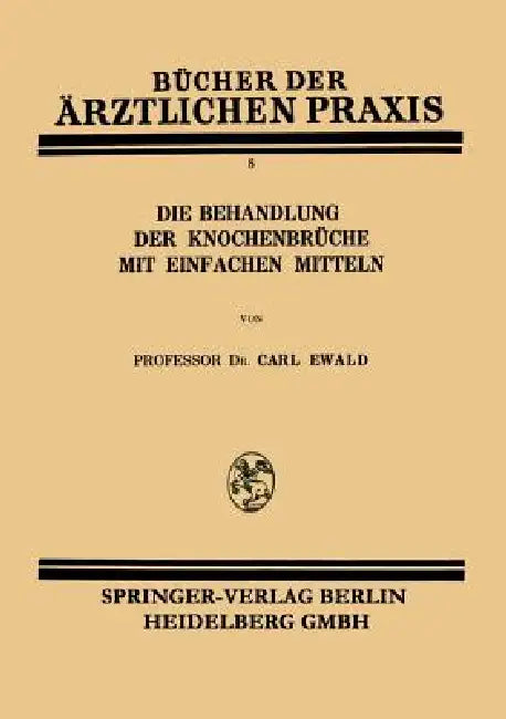 Die Behandlung Der Knochenbrüche Mit Einfachen Mitteln by Carl Ewald