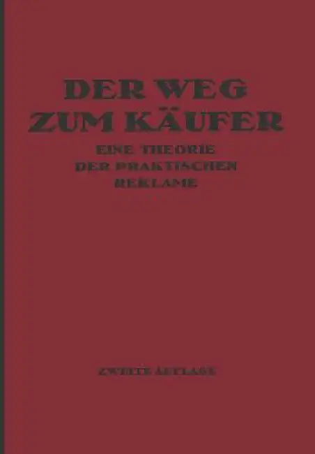 Der Weg Zum Käufer: Eine Theorie Der Praktischen Reklame by Kurt Theodor Friedländer