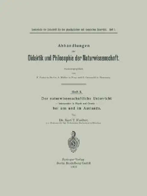 Der Naturwissenschaftliche Unterricht -- Insbesondere in Physik Und Chemie -- Bei Uns Und Im Auslande by Karl Tobias Fischer