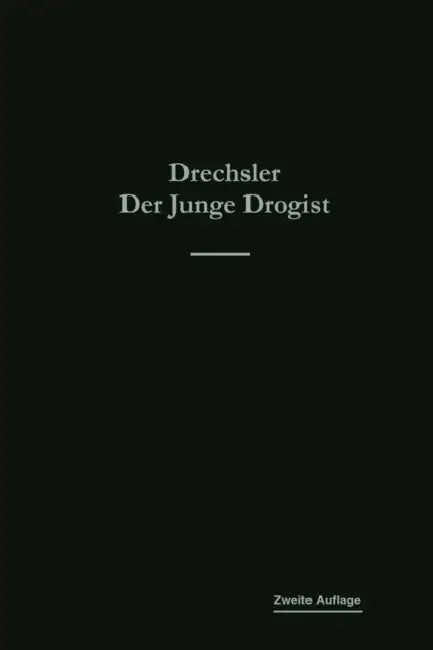 Der Junge Drogist: Lehrbuch Für Drogisten-Fachschulen, Den Selbstunterricht Und Die Vorbereitung Zur Drogisten-Gehilfen- Und Giftprüfung by Emil Drechsler