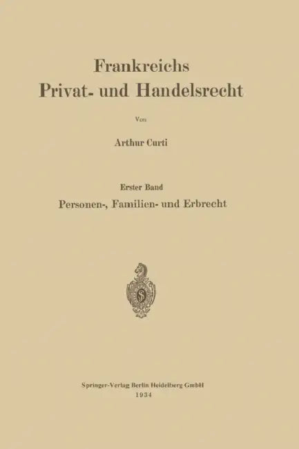 Frankreichs Privat- Und Handelsrecht: Erster Band. Personen-, Familien- Und Erbrecht by Arthur Curti