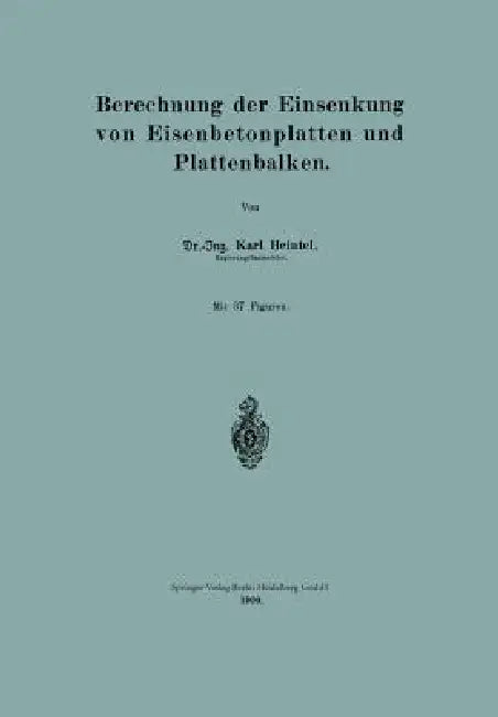 Berechnung Der Einsenkung Von Eisenbetonplatten Und Plattenbalken by Karl Heintel