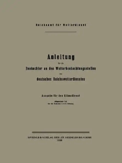 Anleitung Für Die Beobachter an Den Wetterbeobachtungsstellen Des Deutschen Reichswetterdienstes: Ausgabe Für Den Klimadienst Allgemeiner Teil Für Die by Reichsamt Fur Wetterdienst
