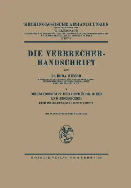 Die Verbrecher-Handschrift: I: Die Handschrift Der Betrüger, Diebe Und Einbrecher Eine Charakterologische Studie by Roda J. Wieser