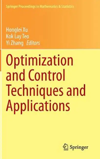 Optimization and Control Techniques and Applications by Honglei Xu