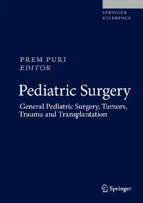 Pediatric Surgery: General Pediatric Surgery, Tumors, Trauma and Transplantation by Prem Puri
