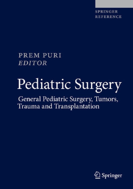 Pediatric Surgery: General Pediatric Surgery, Tumors, Trauma and Transplantation by Prem Puri