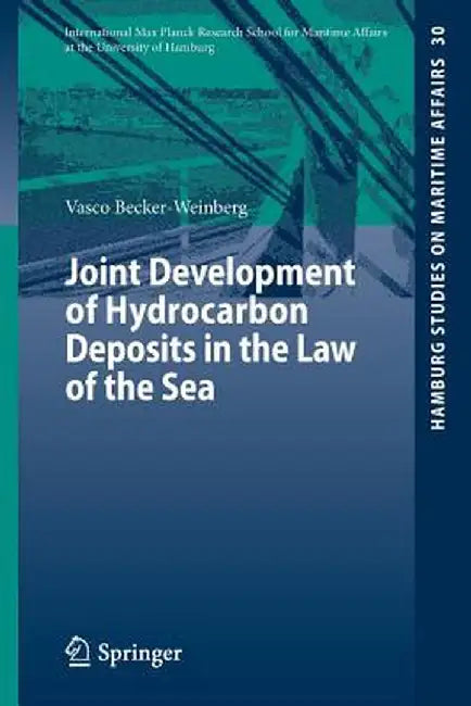 Joint Development of Hydrocarbon Deposits in the Law of the Sea by Vasco Becker-Weinberg