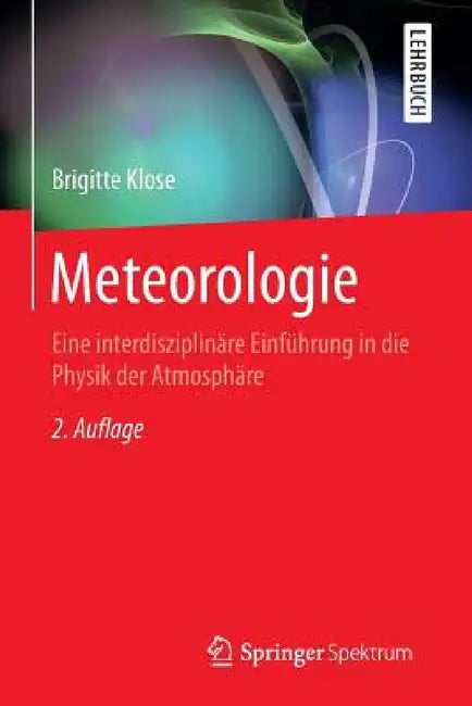 Meteorologie: Eine Interdisziplinäre Einführung in Die Physik Der Atmosphäre by Brigitte Klose, Heinz Klose