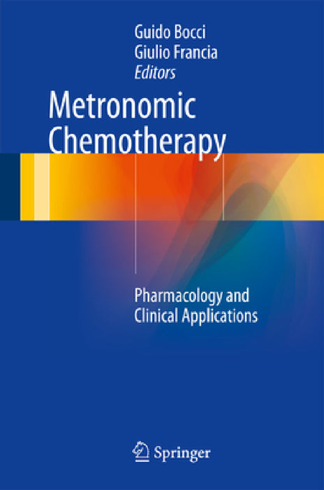 Metronomic Chemotherapy: Pharmacology and Clinical Applications by Guido Bocci, Giulio Francia