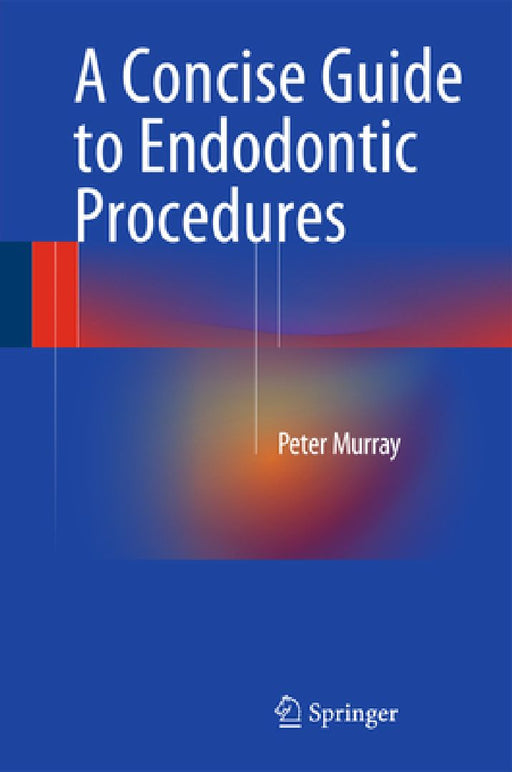A Concise Guide to Endodontic Procedures by Peter Murray