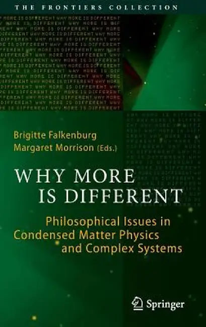 Why More Is Different: Philosophical Issues in Condensed Matter Physics and Complex Systems by Brigitte Falkenburg