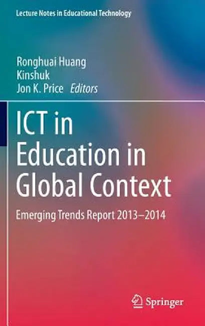 ICT in Education in Global Context: Emerging Trends Report 2013-2014 by Ronghuai Huang