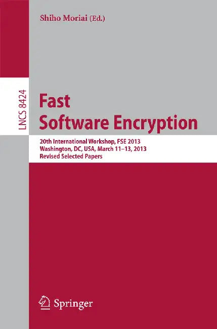 Fast Software Encryption: 20th International Workshop, Fse 2013, Singapore, March 11-13, 2013. Revised Selected Papers by Shiho Moriai