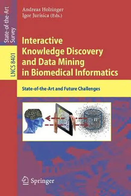 Interactive Knowledge Discovery and Data Mining in Biomedical Informatics: State-Of-The-Art and Future Challenges by Andreas Holzinger