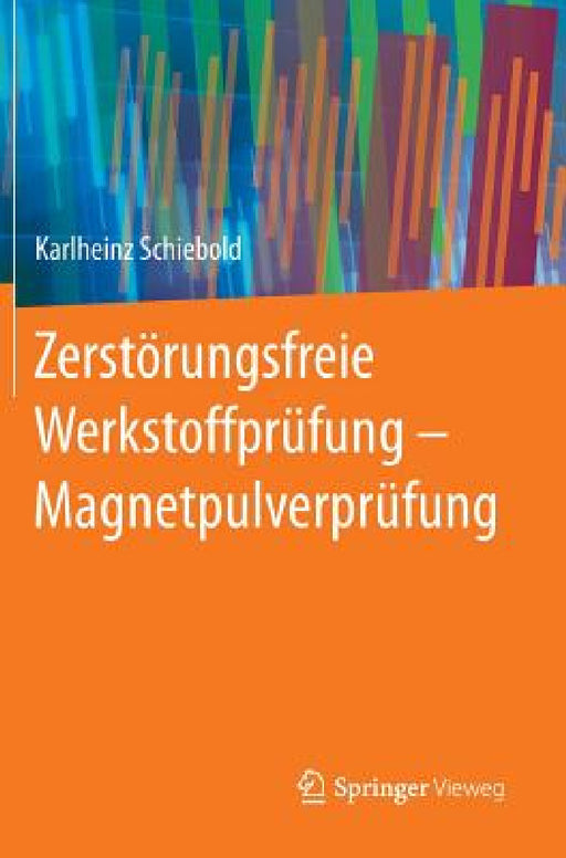 Zerstörungsfreie Werkstoffprüfung - Magnetpulverprüfung by Karlheinz Schiebold