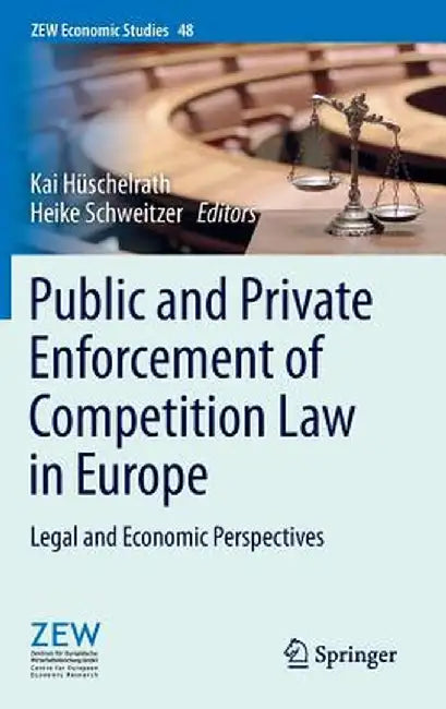 Public and Private Enforcement of Competition Law in Europe: Legal and Economic Perspectives by Kai Hüschelrath